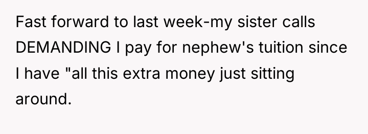 Fast forward to last week-my sister calls DEMANDING I pay...
