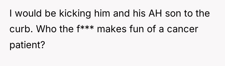 I would be kicking him and his AH son to...