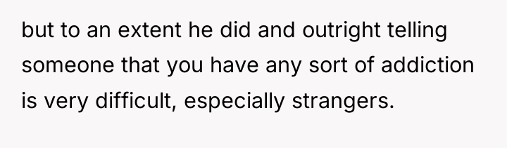 but to an extent he did and outright telling someone...