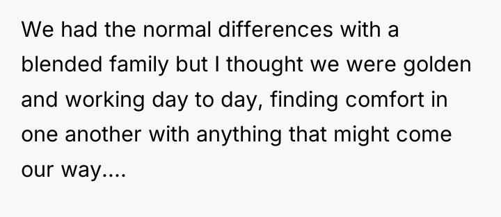 We had the normal differences with a blended family but...