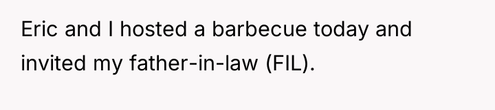 Eric and I hosted a barbecue today and invited my...