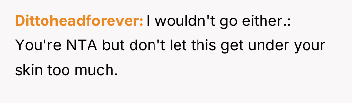 Dittoheadforever I wouldn't go either.: You're NTA but don't let...