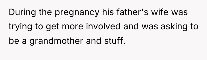 During the pregnancy his father's wife was trying to get...