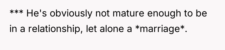 *** He's obviously not mature enough to be in a...