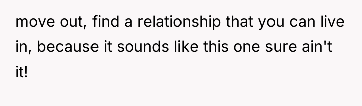 move out, find a relationship that you can live in,...