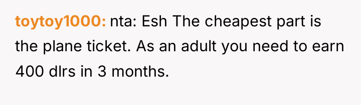toytoy1000 nta: Esh The cheapest part is the plane ticket....