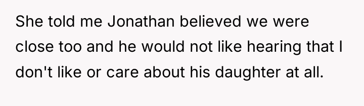 She told me Jonathan believed we were close too and...