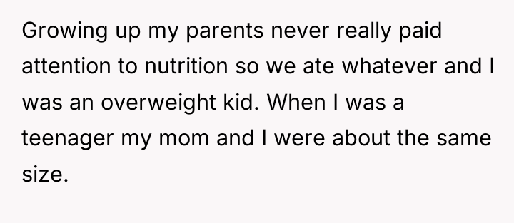 Growing up my parents never really paid attention to nutrition...