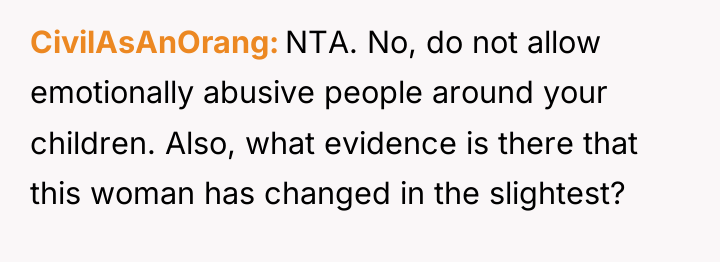 CivilAsAnOrang NTA. No, do not allow emotionally abusive people around...