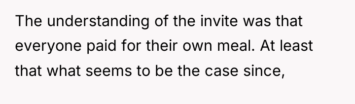 The understanding of the invite was that everyone paid for...