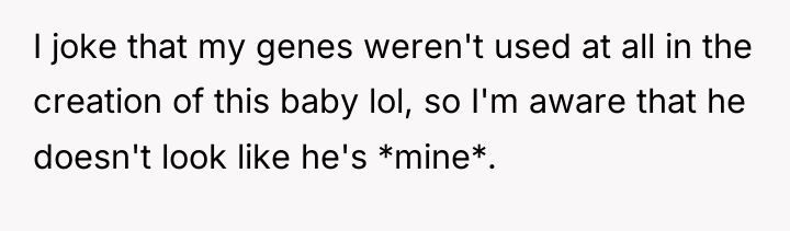 I joke that my genes weren't used at all in...