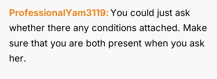 ProfessionalYam3119 You could just ask whether there any conditions attached....