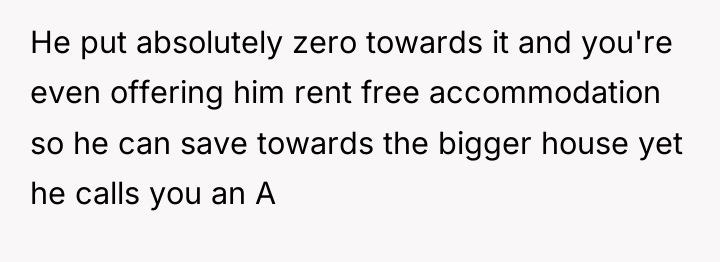 He put absolutely zero towards it and you're even offering...