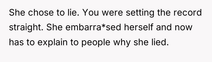 She chose to lie. You were setting the record straight....