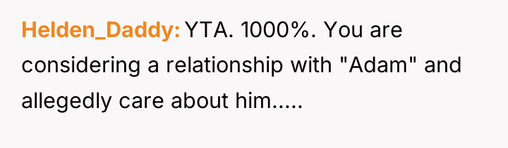 Helden_Daddy YTA. 1000%. You are considering a relationship with "Adam"...