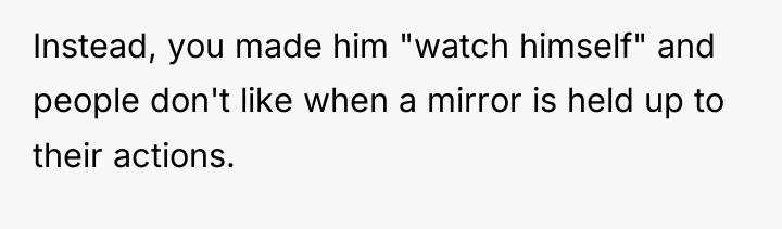 Instead, you made him "watch himself" and people don't like...