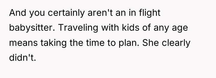 And you certainly aren't an in flight babysitter. Traveling with...