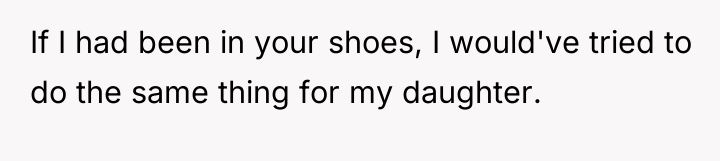If I had been in your shoes, I would've tried...