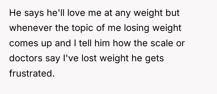 He says he'll love me at any weight but whenever...