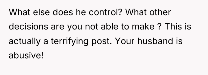 What else does he control? What other decisions are you...