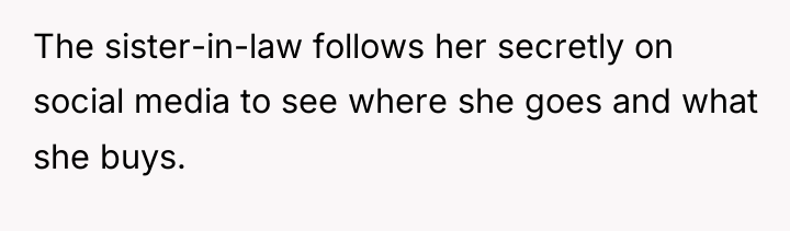 The sister-in-law follows her secretly on social media to see...