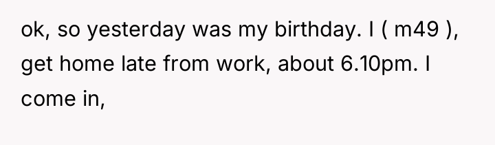ok, so yesterday was my birthday. I ( m49 ),...
