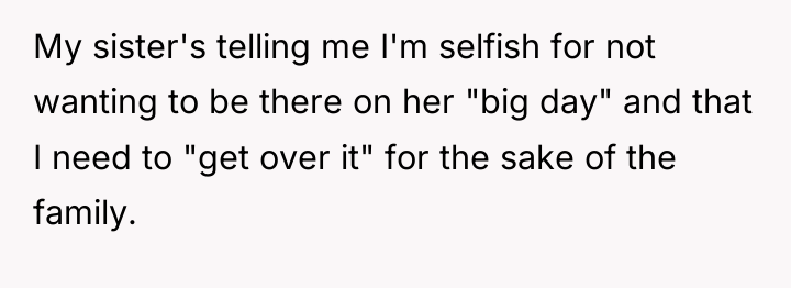 My sister's telling me I'm selfish for not wanting to...