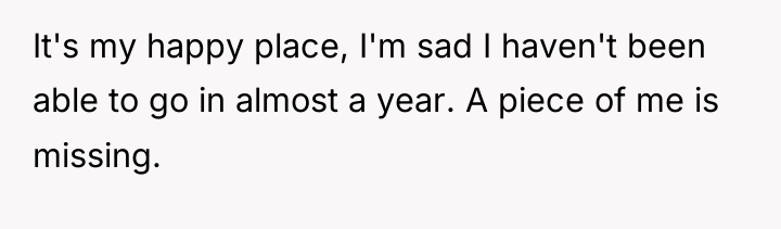It's my happy place, I'm sad I haven't been able...