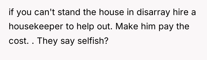 if you can't stand the house in disarray hire a...