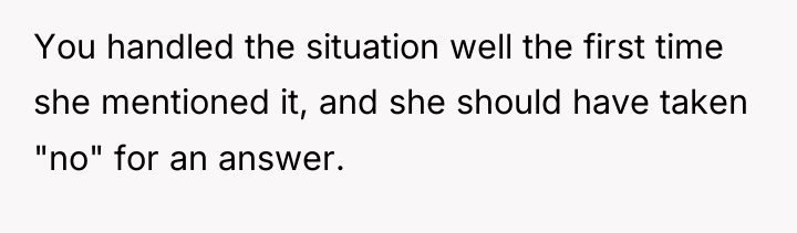 You handled the situation well the first time she mentioned...