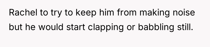 Rachel to try to keep him from making noise but...