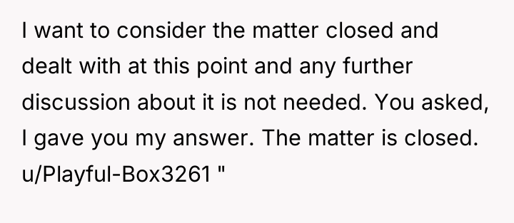 I want to consider the matter closed and dealt with...