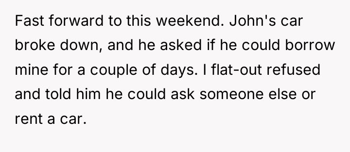 Fast forward to this weekend. John's car broke down, and...