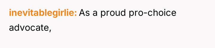 inevitablegirlie As a proud pro-choice advocate,