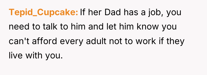 Tepid_Cupcake If her Dad has a job, you need to...