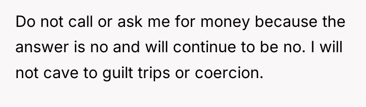 Do not call or ask me for money because the...