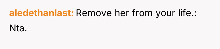 aledethanlast Remove her from your life.: Nta.