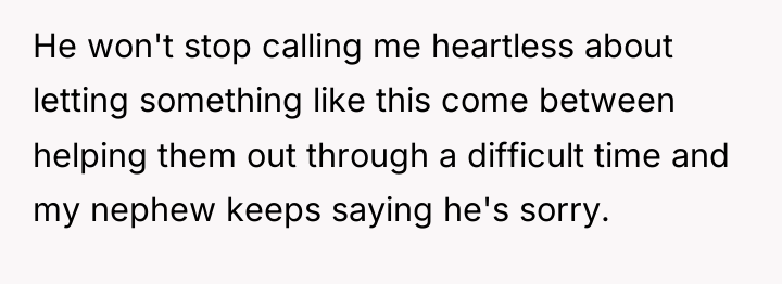 He won't stop calling me heartless about letting something like...