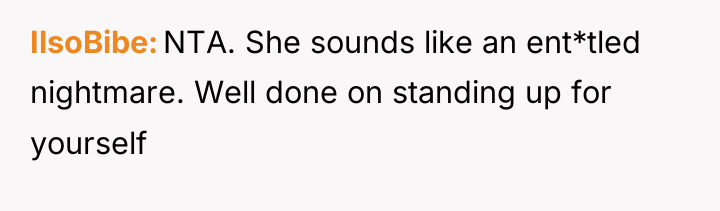 IlsoBibe NTA. She sounds like an ent*tled nightmare. Well done...