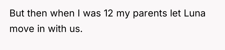 But then when I was 12 my parents let Luna...