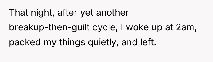 That night, after yet another breakup-then-guilt cycle, I woke up...