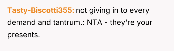 Tasty-Biscotti355 not giving in to every demand and tantrum.: NTA...