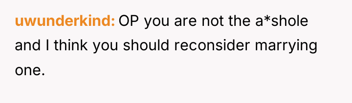 uwunderkind OP you are not the a*shole and I think...