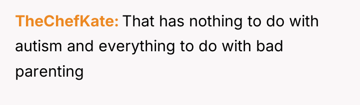 TheChefKate That has nothing to do with autism and everything...