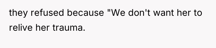 they refused because "We don't want her to relive her...