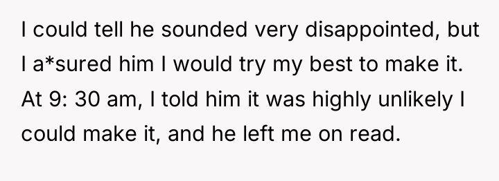 I could tell he sounded very disappointed, but I a*sured...
