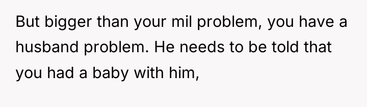 But bigger than your mil problem, you have a husband...