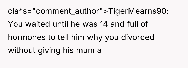 cla*s="comment_author">TigerMearns90: You waited until he was 14 and full of...