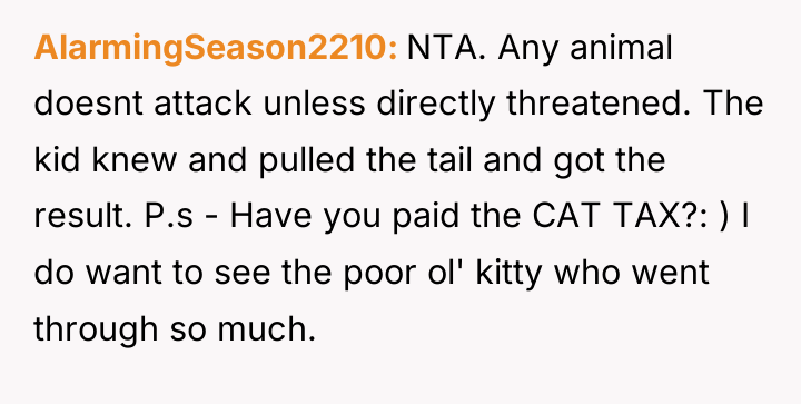 AlarmingSeason2210 NTA. Any animal doesnt attack unless directly threatened. The...