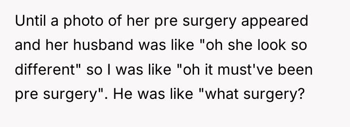 Until a photo of her pre surgery appeared and her...